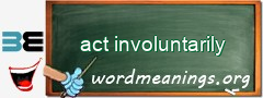 WordMeaning blackboard for act involuntarily